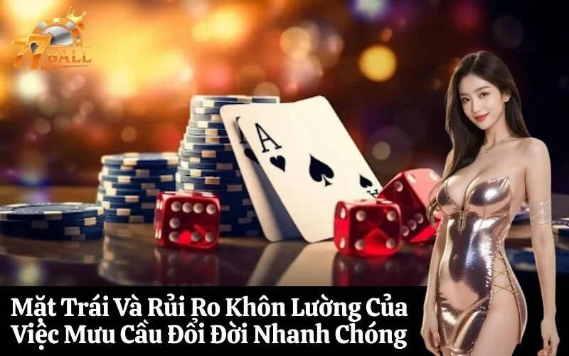 Mặt Trái Và Rủi Ro Khôn Lường Của Việc Mưu Cầu Đổi Đời Nhanh Chóng