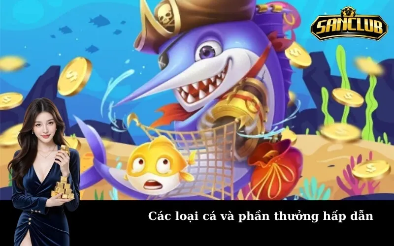 Các loại cá và phần thưởng hấp dẫn